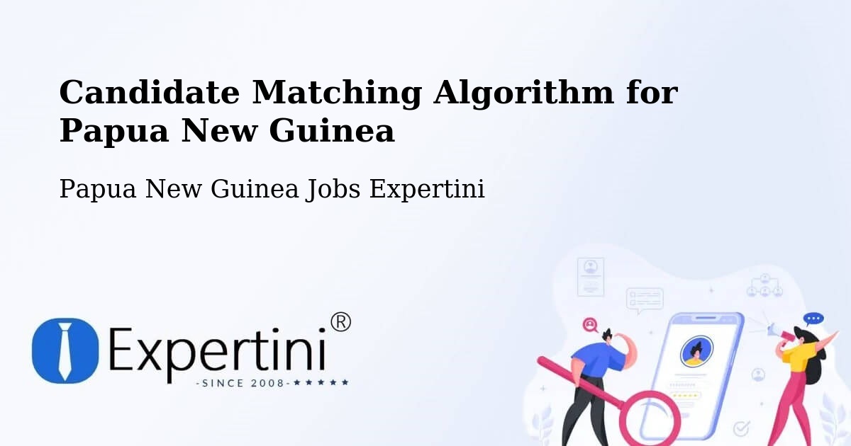 Candidate Matching Algorithm Overview – Lufa - Papua New Guinea Jobs Expertini