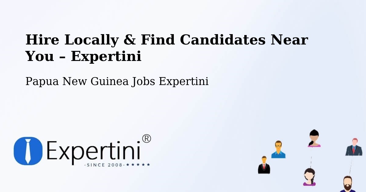 Hire Locally in Lufa – Find Qualified Candidates Near You - Lufa, Papua New Guinea Jobs Expertini