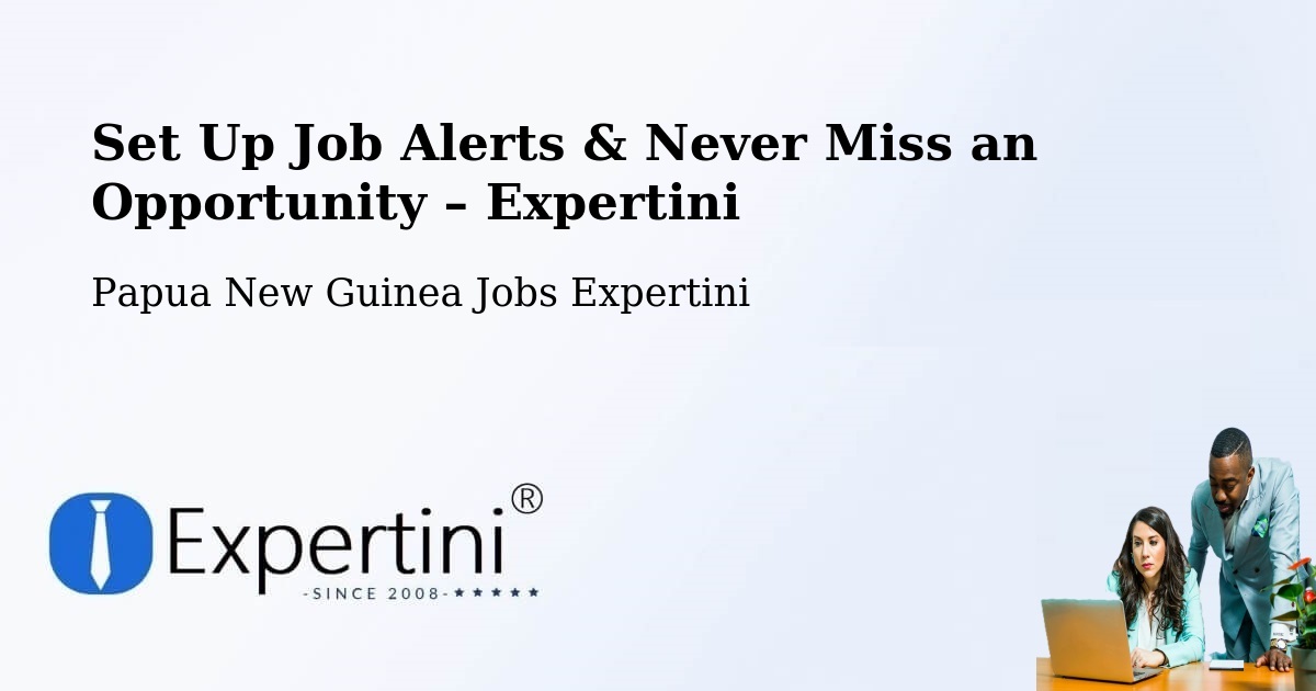 Job Alerts Guide – Get Notified About New Jobs in Lufa - Lufa, Papua New Guinea Jobs Expertini