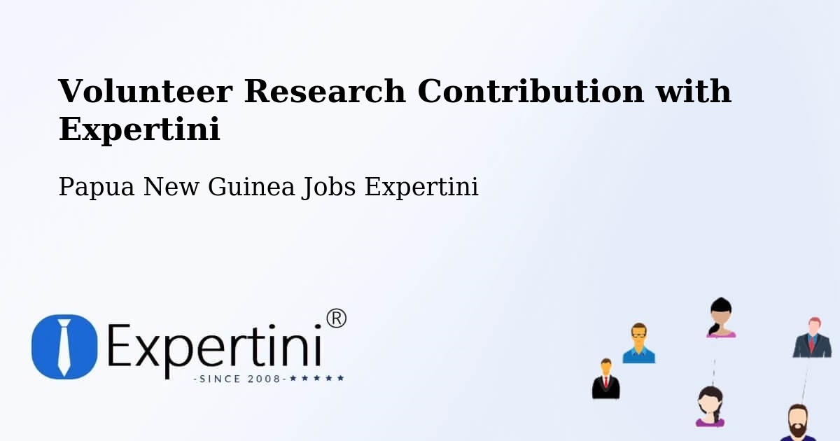 Volunteer Research Contribution Program – Lufa - Papua New Guinea Jobs Expertini